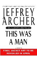 This Was a Man: The Final Volume of the Clifton Chronicles Archer Jeffrey