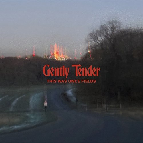 This Was Once Fields Gently Tender