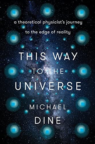 This Way to the Universe Michael Dine