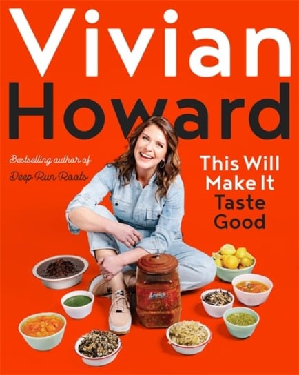 This Will Make It Taste Good: A New Path to Simple Cooking Vivian Howard