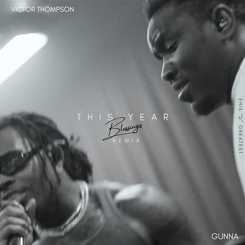 THIS YEAR (Blessings) Victor Thompson, Gunna, Ehis 'D' Greatest