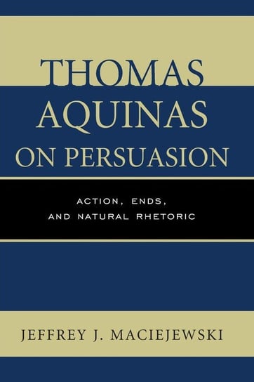 Thomas Aquinas on Persuasion Maciejewski Jeffrey J.