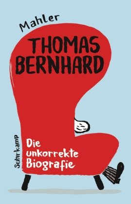 Thomas Bernhard. Die unkorrekte Biografie Suhrkamp