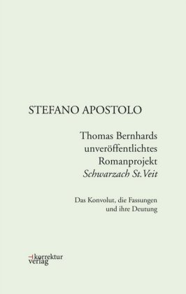 Thomas Bernhards unveröffentlichtes Romanprojekt "Schwarzach St.Veit" Korrektur Verlag