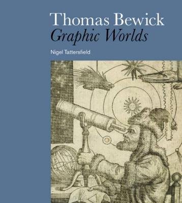 Thomas Bewick: Graphic Worlds Tattersfield Nigel