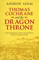 Thomas Cochrane and the Dragon Throne Adam Andrew E.