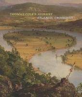 Thomas Cole`s Journey - Atlantic Crossings Barringer Tim, Kornhauser Elizabeth Mankin