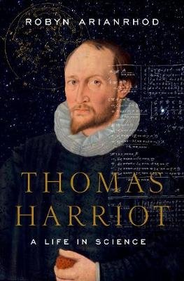 Thomas Harriot: A Life in Science Arianrhod Robyn