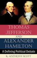 Thomas Jefferson and Alexander Hamilton Scott Anthony K.