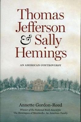 Thomas Jefferson and Sally Hemings: An American Controversy Gordon-Reed Annette