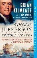Thomas Jefferson and the Tripoli Pirates: The Forgotten War That Changed American History Kilmeade Brian, Yaeger Don