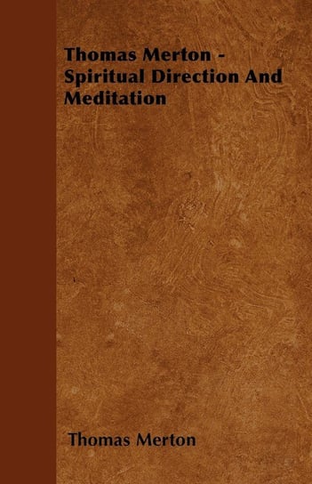 Thomas Merton - Spiritual Direction and Meditation Merton Thomas