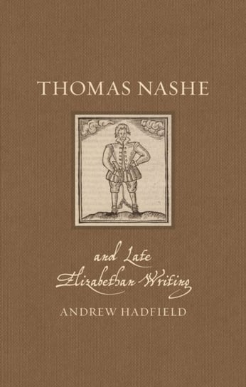 Thomas Nashe and Late Elizabethan Writing Andrew Hadfield