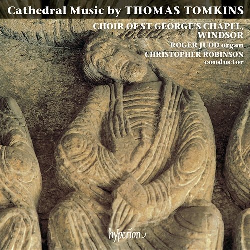 Thomas Tomkins: Cathedral Music Choir of St George’s Chapel, Windsor Castle, Christopher Robinson