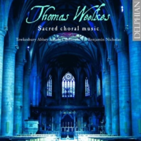 Thomas Weelkes: Sacred Choral Music Delphian