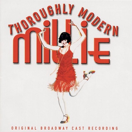 Thoroughly Modern Millie (Original Broadway Cast Recording) Original Broadway Cast of Thoroughly Modern Millie