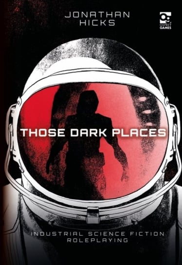 Those Dark Places: Industrial Science Fiction Roleplaying Jonathan Hicks