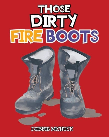 Those Dirty Fire Boots Michuck Debbie