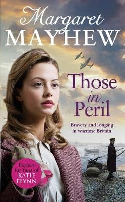 Those In Peril: A dramatic, feel-good and moving WW2 saga, perfect for curling up with Mayhew Margaret