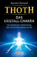 Thoth: Das Kristall-Chakra. Die kosmische Toröffnung der höchsten Energie in dir Simone Kerstin