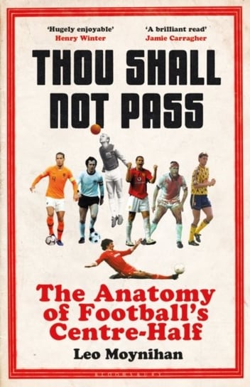 Thou Shall Not Pass. The Anatomy of Footballs Centre-Half Leo Moynihan