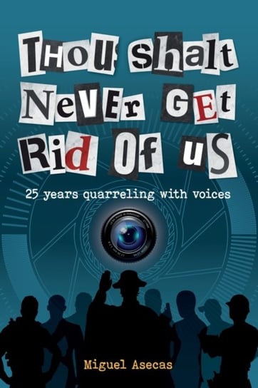 Thou Shalt Never Get Rid of Us. 25 years Quarrelling with Voices Miguel Asecas