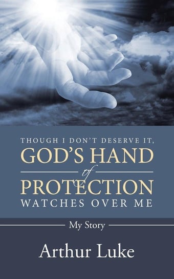 Though I Don't Deserve It, God's Hand of Protection Watches Over Me Luke Arthur