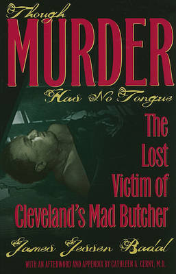 Though Murder Has No Tongue: The Lost Victim of Cleveland's Mad Butcher Kent State University Press