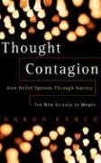 Thought Contagion: How Belief Spreads Through Society: The New Science of Memes Lynch Aaron