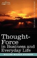 Thought-Force in Business and Everyday Life Atkinson William Walker
