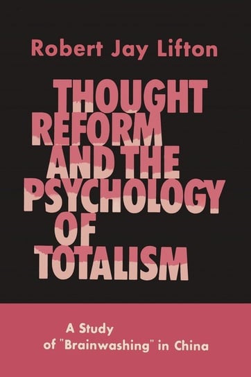 Thought Reform and the Psychology of Totalism Lifton Robert Jay
