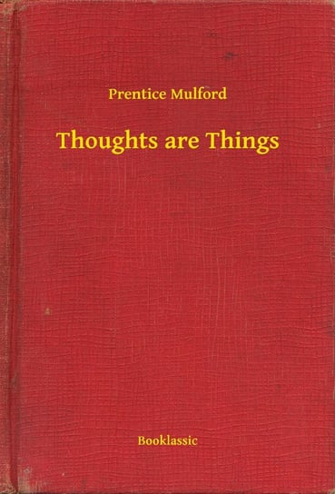 Thoughts are Things Mulford Prentice