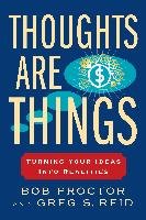 Thoughts Are Things: Turning Your Ideas Into Realities Proctor Bob, Reid Greg S.