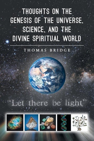 Thoughts on the Genesis of the Universe, Science, and the Divine Spiritual World Bridge Thomas
