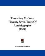 Threading My Way: Twenty-Seven Years of Autobiography (1874) Owen Robert Dale
