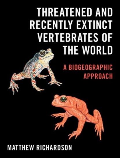 Threatened and Recently Extinct Vertebrates of the World: A Biogeographic Approach Richardson Matthew
