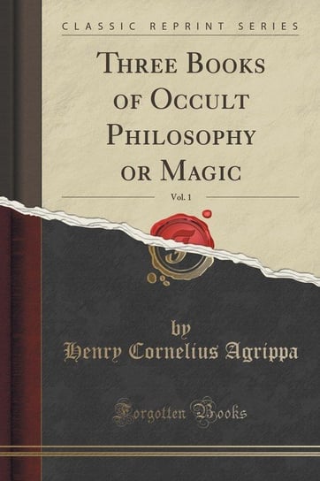 Three Books of Occult Philosophy or Magic, Vol. 1 Agrippa Henry Cornelius