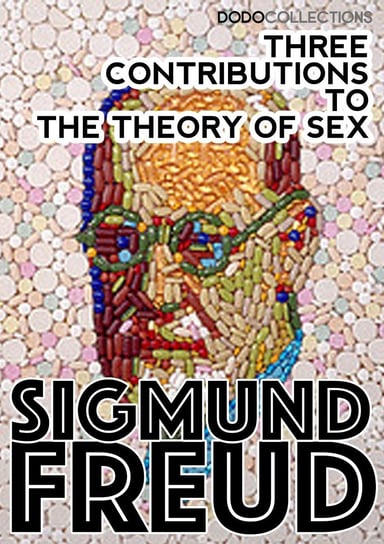 Three Contributions to the Theory of Sex Freud Sigmund