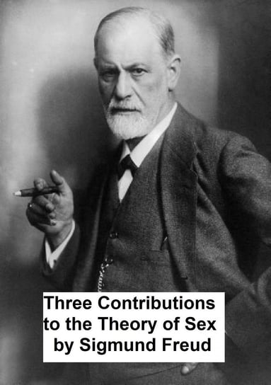 Three Contributions to the Theory of Sex Freud Sigmund