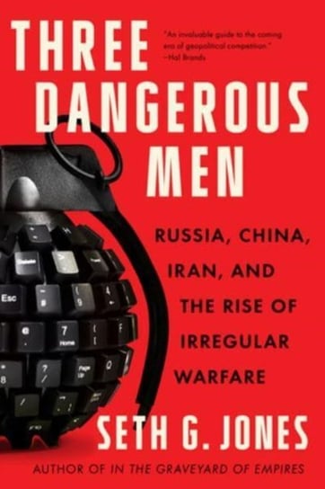 Three Dangerous Men: Russia, China, Iran and the Rise of Irregular Warfare Seth G. Jones