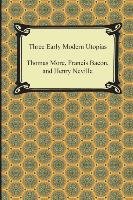 Three Early Modern Utopias More Thomas, Bacon Francis, Neville Henry