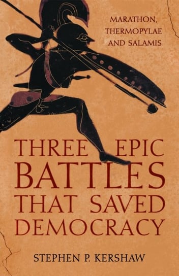 Three Epic Battles that Saved Democracy Stephen P. Kershaw