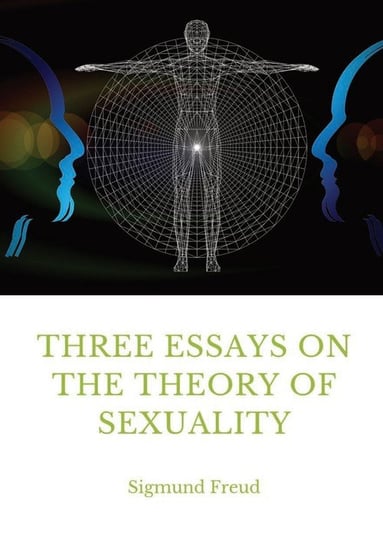 Three Essays on the Theory of Sexuality Freud Sigmund