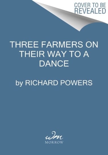 Three Farmers on Their Way to a Dance: A Novel Powers Richard