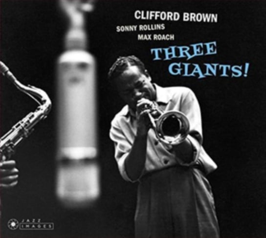 Three Giants! Brown Clifford, Rollins Sonny, Roach Max