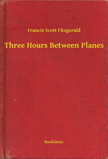 Three Hours Between Planes Fitzgerald Scott F.