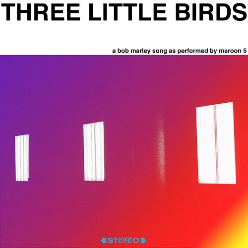 Three Little Birds Maroon 5