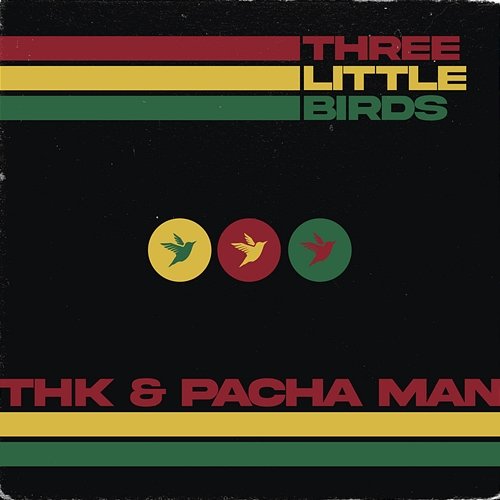Three Little Birds THK, Pacha Man