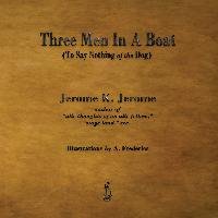 Three Men in a Boat: To Say Nothing of the Dog Jerome Jerome Klapka
