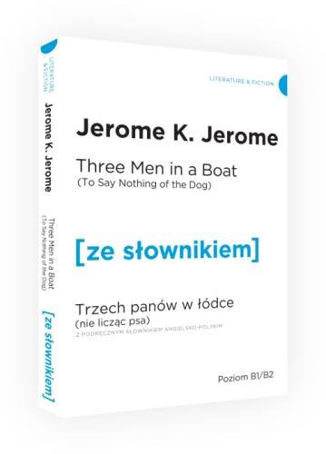 Three Men in a Boat (To Say Nothing of the Dog). Trzech panów w łódce (Nie licząc psa) z podręcznym słownikiem angielsko-polskim Jerome Jerome Klapka